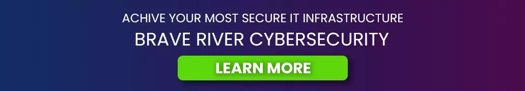 Brave River Cybersecurity Learn More